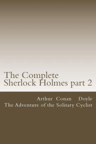 Title: The Complete Sherlock Holmes part 2: The Adventure of the Solitary Cyclist, Author: Arthur Conan Doyle