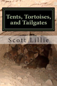 Title: Tents, Tortoises, and Tailgates: My Life as a Wildlife Biologist, Author: Scott Lillie