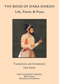 Title: The Book of Dara Shikoh: Life, Poems & Prose, Author: Paul Smith