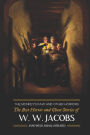 The Monkey's Paw and Others: the Best Horror and Ghost Stories of W. W. Jacobs: Tales of Murder, Mystery, Horror, & Hauntings, Illustrated and with Critical Commentary