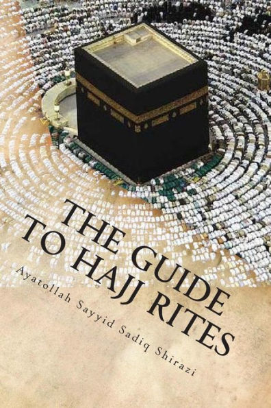 The Guide to Hajj Rites: The Rulings and Procedures of Hajj