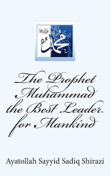 The Prophet Muhammad the Best Leader for Mankind
