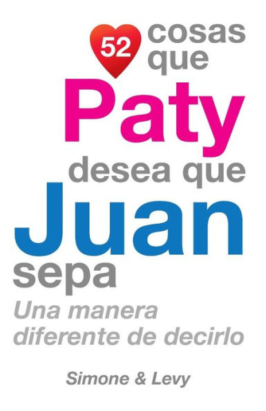 52 Cosas Que Paty Desea Que Juan Sepa: Una Manera Diferente de Decirlo