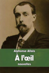 Title: ï¿½ l'oeil, Author: Alphonse Allais