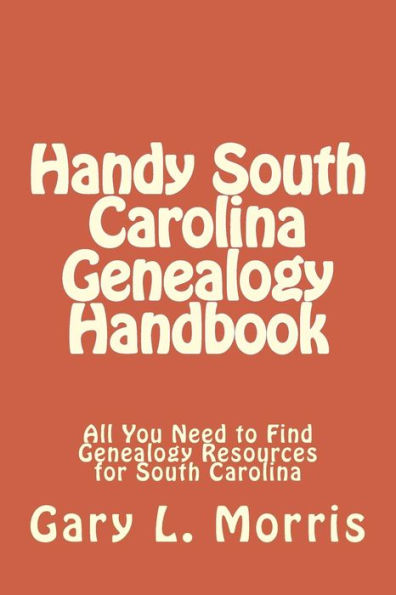 Handy South Carolina Genealogy Handbook: All You Need to Find Genealogy Resources for South Carolina