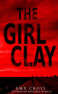 Title: The Girl Clay, Author: Amy Cross