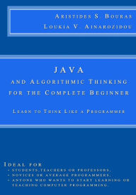 Java and Algorithmic Thinking for the Complete Beginner: Learn to Think Like a Programmer