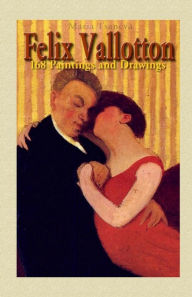 Title: Felix Vallotton: 168 Paintings and Drawings, Author: Maria Tsaneva