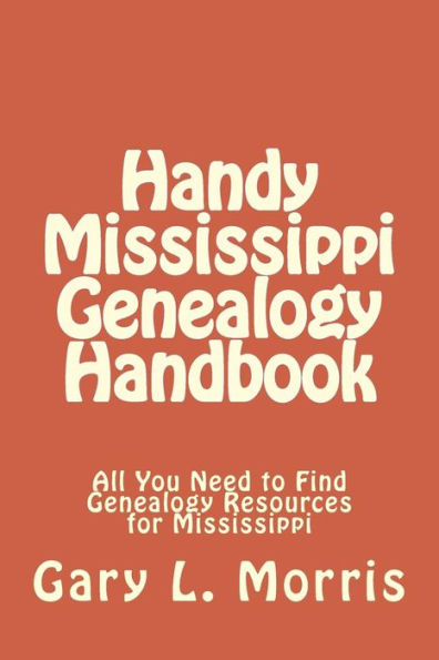 Handy Mississippi Genealogy Handbook: All You Need to Find Genealogy Resources for Mississippi