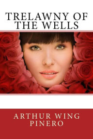Title: Trelawny Of The Wells, Author: Arthur Wing Pinero