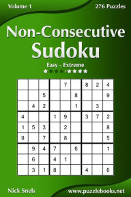 Title: Non-Consecutive Sudoku - Easy to Extreme - Volume 1 - 276 Logic Puzzles, Author: Nick Snels