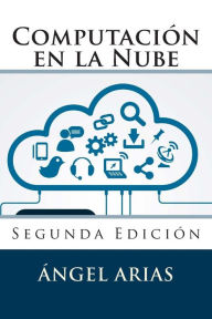 Title: ComputaciÃ¯Â¿Â½n en la Nube: Segunda EdiciÃ¯Â¿Â½n, Author: Angel Arias