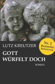 Title: Gott würfelt doch: Abgrund und Untergang, Author: Lutz Kreutzer