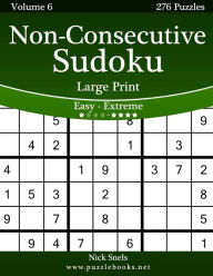 Title: Non-Consecutive Sudoku Large Print - Easy to Extreme - Volume 6 - 276 Logic Puzzles, Author: Nick Snels