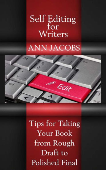 Self-Editing for Writers: Tips for Taking Your Book from Rough Draft to Polished Final