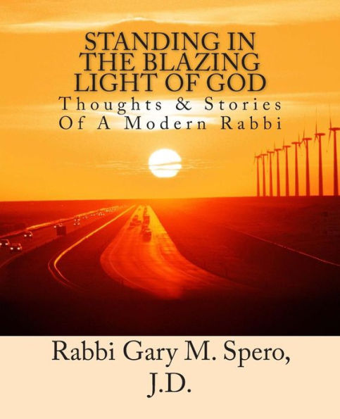 Standing In The Blazing Light Of God: Thoughts & Stories Of A Modern Rabbi