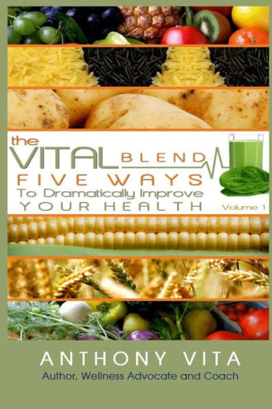 The Vital Blend: 5 Ways To Dramatically Improve Your Health