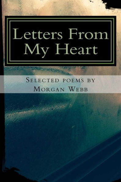 Letters From My Heart: Selected Poems by Morgan Webb