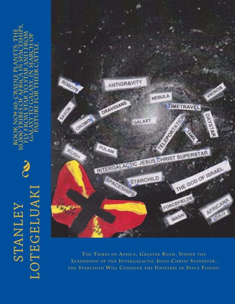 Book No# 60: Cradle Planets: The 10,000 Tribes of Africa in Spaceships, Fly from Star to Star and from Galaxy to Galaxy, in Search of Pasture for Their Cattle.: The Tribes of Africa, Greater Kush, Under the Leadership of the Intergalactic Jesus Christ Sup