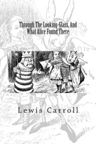 Title: Through The Looking-Glass, And What Alice Found There, Author: Lewis Carroll