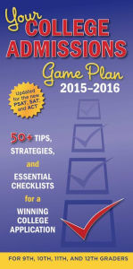 Title: Your College Admissions Game Plan 2015-2016: 50+ tips, strategies, and essential checklists for a winning college application for 9th, 10th, 11th, and 12th Graders, Author: Kaplan