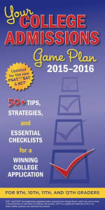 Title: Your College Admissions Game Plan 2015-2016: 50+ tips, strategies, and essential checklists for a winning college application for 9th, 10th, 11th, and 12th Graders, Author: Kaplan Test Prep