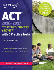 Title: ACT 2016-2017 Strategies, Practice, and Review with 6 Practice Tests: Online + Book, Author: Kaplan Test Prep