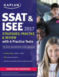 Title: SSAT & ISEE 2017 Strategies, Practice & Review with 6 Practice Tests: For Private and Independent School Admissions, Author: Kaplan Test Prep