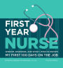 First Year Nurse: Wisdom, Warnings, and What I Wish I'd Known My First 100 Days on the Job