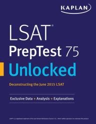 Title: LSAT PrepTest 75 Unlocked: Exclusive Data, Analysis & Explanations for the June 2015 LSAT, Author: Kaplan Test Prep
