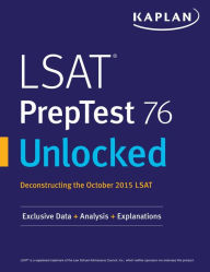 Title: LSAT PrepTest 76 Unlocked: Exclusive Data, Analysis & Explanations for the October 2015 LSAT, Author: Kaplan Test Prep