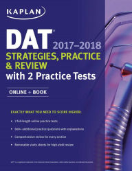 Title: DAT 2017-2018 Strategies, Practice & Review with 2 Practice Tests: Online + Book, Author: Kaplan Test Prep