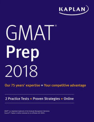 Title: GMAT Prep 2018: 2 Practice Tests + Proven Strategies + Online, Author: Kaplan Test Prep