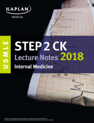 Title: USMLE Step 2 CK Lecture Notes 2018: Internal Medicine, Author: Kaplan Medical