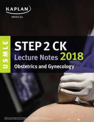 Title: USMLE Step 2 CK Lecture Notes 2018: Obstetrics/Gynecology, Author: Kaplan Medical