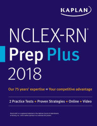 Title: NCLEX-RN Prep Plus 2018: 2 Practice Tests + Proven Strategies + Online + Video, Author: Kaplan Nursing