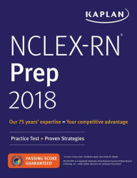 Title: NCLEX-RN Prep 2018: Practice Test + Proven Strategies, Author: Kaplan Nursing