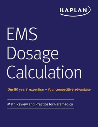 Ems Dosage Calculation Math Review And Practice For Paramedics By Kaplan Medical Paperback Barnes Noble