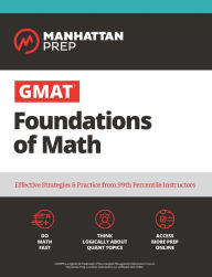 Title: GMAT Foundations of Math: Start Your GMAT Prep with Online Starter Kit and 900+ Practice Problems, Author: Manhattan Prep