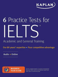 Title: 6 Practice Tests for IELTS Academic and General Training: Audio + Online, Author: Kaplan Test Prep