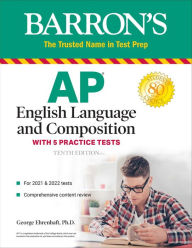 Title: AP English Language and Composition: With 5 Practice Tests, Author: George Ehrenhaft Ed. D.