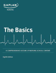 Title: The Basics: A Comprehensive Outline of Nursing School Content, Author: Kaplan Nursing