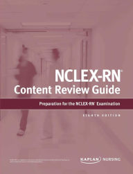 Title: NCLEX-RN Content Review Guide: Preparation for the NCLEX-RN Examination, Author: Kaplan Nursing