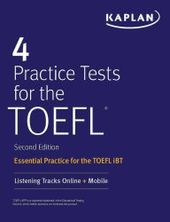 Title: 4 Practice Tests for the TOEFL: Essential Practice for the TOEFL iBT, Author: Kaplan Test Prep