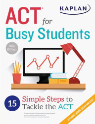 Title: ACT for Busy Students: 15 Simple Steps to Tackle the ACT, Author: Kaplan Test Prep