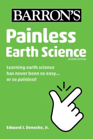 Title: Painless Earth Science, Author: Edward J. Denecke Jr.