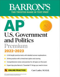 Title: AP U.S. Government and Politics Premium, 2022-2023: Comprehensive Review with 6 Practice Tests + an Online Timed Test Option, Author: Curt Lader M.S. Ed.