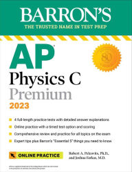 Title: AP Physics C Premium, 2023: 4 Practice Tests + Comprehensive Review + Online Practice, Author: Robert A. Pelcovits Ph.D.