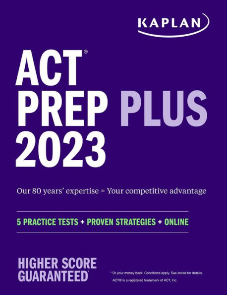 ACT Prep Plus 2023 Includes 5 Full Length Practice Tests, 100s of Practice Questions, and 1 Year Access to Online Quizzes and Video Instruction