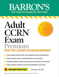 Kindle book download Adult CCRN Exam Premium: For the Latest Exam Blueprint, Includes 3 Practice Tests, Comprehensive Review, and Online Study Prep by Pat Juarez RN, MS, Pat Juarez RN, MS 9781506284804